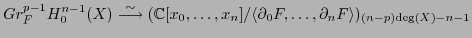 $\displaystyle Gr^{p-1}_FH_0^{n-1}(X)\stackrel{\sim}{\longrightarrow} (\mathbb{C...
...s,x_n]/ \langle\partial_0F,\ldots,\partial_nF\rangle)_{(n-p)\text{deg}(X)-n-1} $